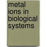 Metal Ions in Biological Systems door Roland Sigel