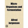 Micro-Organisms And Fermentation by Alfred Jorgensen