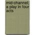 Mid-Channel; A Play in Four Acts
