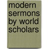 Modern Sermons By World Scholars by William C. Stiles