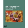 New Canada And The New Canadians by Howard Angus Kennedy
