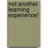 Not Another Learning Experience! by Aaron Williams