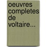 Oeuvres Completes de Voltaire... door Voltaire