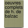 Oeuvres Complets De H. De Balzac door Honor� De Balzac