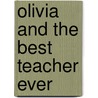Olivia and the Best Teacher Ever door Ilanit Oliver