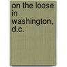 On the Loose in Washington, D.C. door Sage Stossel