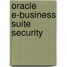 Oracle E-Business Suite Security by John Abel
