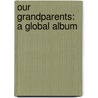 Our Grandparents: A Global Album by Sheila Kinkade