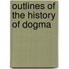 Outlines Of The History Of Dogma door Adolf von Harnack