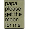 Papa, Please Get The Moon For Me door Mark Seabanc