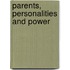 Parents, Personalities and Power