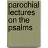 Parochial Lectures On The Psalms