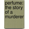 Perfume: The Story Of A Murderer by Patrick Süskind