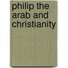 Philip the Arab and Christianity by Ronald Cohn