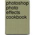 Photoshop Photo Effects Cookbook