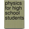 Physics for High School Students door Henry Smith Carhart