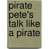 Pirate Pete's Talk Like A Pirate