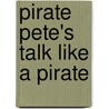 Pirate Pete's Talk Like A Pirate by Kim Kennedy