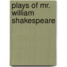 Plays of Mr. William Shakespeare door Willis Vickery