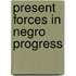 Present Forces In Negro Progress
