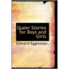 Queer Stories For Boys And Girls door Edward Eggleston