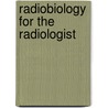 Radiobiology For The Radiologist door Eric J. Hall