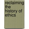 Reclaiming The History Of Ethics door Andrews Reath