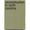 Reconstruction In North Carolina by J.G. De Roulhac Hamilton