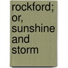 Rockford; Or, Sunshine And Storm door Lillie Devereaux Blake