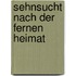 Sehnsucht nach der fernen Heimat