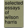 Selected Essays Of Wilson Harris door A.J.M. Bundy