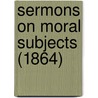 Sermons On Moral Subjects (1864) by Nicholas Patrick Stephen Wiseman