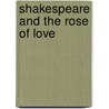 Shakespeare and the Rose of Love door John Vyvyan