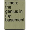 Simon: The Genius In My Basement door Alexander Masters