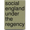 Social England Under the Regency by Dr. John Ashton