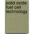 Solid Oxide Fuel Cell Technology
