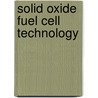 Solid Oxide Fuel Cell Technology by Kevin Huang