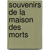 Souvenirs de La Maison Des Morts by Fyodor Dostoyevsky