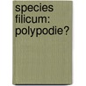 Species Filicum: Polypodie� by William Jackson Hooker