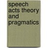 Speech Acts Theory and Pragmatics by Searle, John, R.