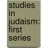 Studies In Judaism: First Series by Solomon Schechter