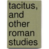 Tacitus, And Other Roman Studies by Gaston Boissier