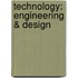 Technology: Engineering & Design