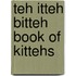 Teh Itteh Bitteh Book Of Kittehs