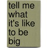 Tell Me What it's Like to be Big door Joyce Dunbar