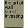 The Art of Wall Street Investing door Moody John 1868-1958