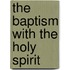 The Baptism With The Holy Spirit