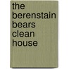 The Berenstain Bears Clean House door Stan Berenstain