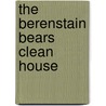 The Berenstain Bears Clean House by Stan Berenstain