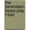 The Berenstain Bears Play T-Ball door Stan Berenstain
